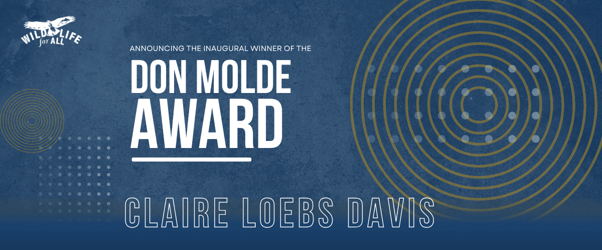 Wildlife for All names Claire Loebs Davis the inaugural Don Molde Award winner for courageous leadership advancing wildlife protection and governance reform.